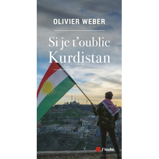 Si je t’oublie Kurdistan - Olivier Weber
