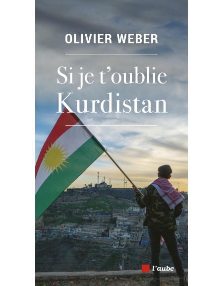 Si je t’oublie Kurdistan - Olivier Weber