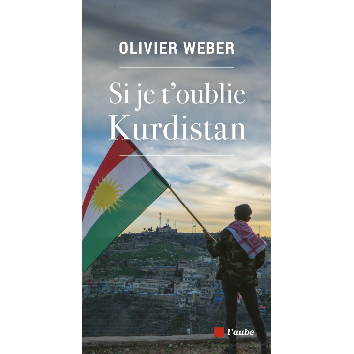 Si je t’oublie Kurdistan - Olivier Weber